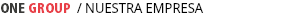 ONE GROUP / NUESTRA EMPRESA